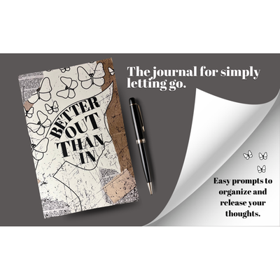 Better Out Than In: A Letting Go Journal