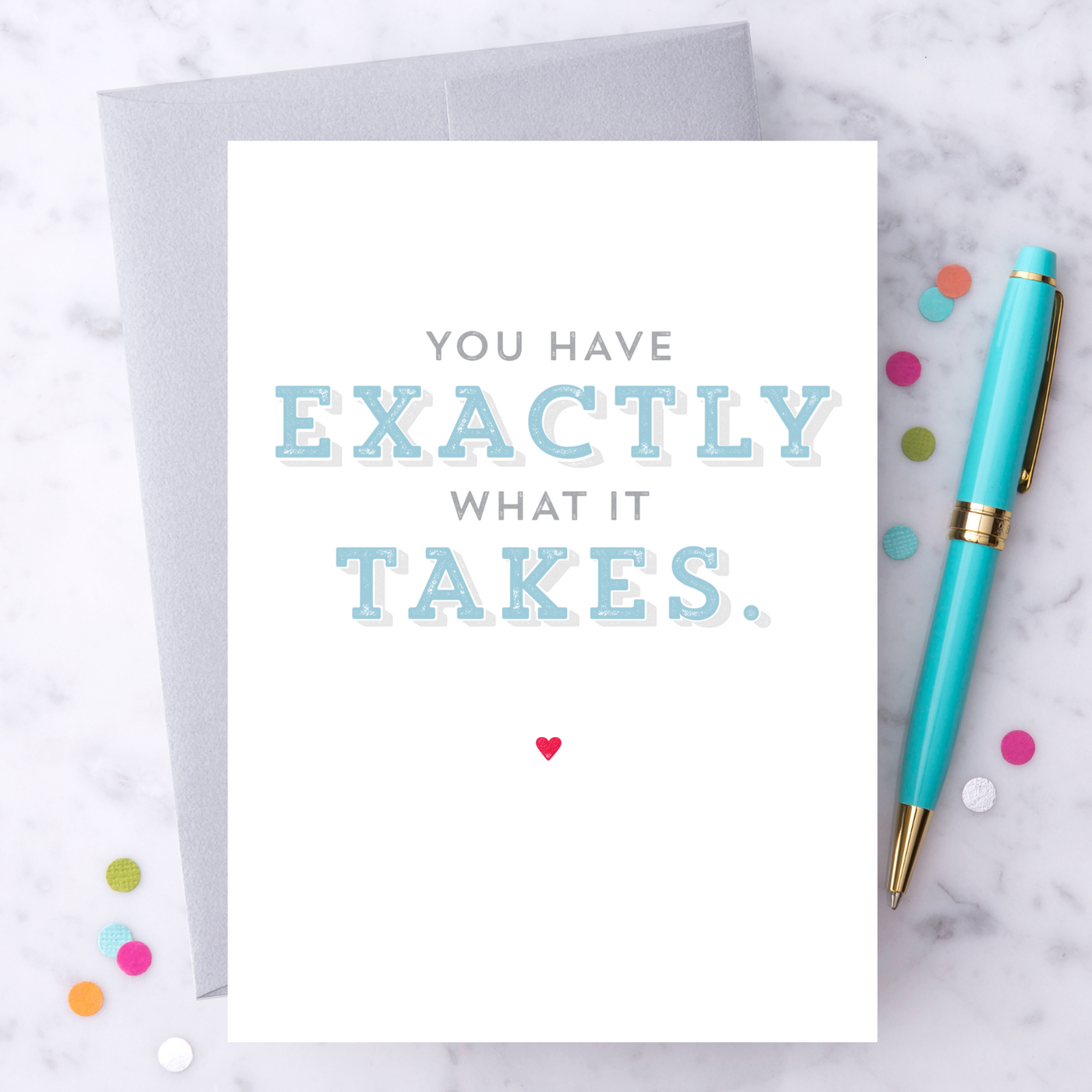 You Have Exactly What It Takes Greeting Card