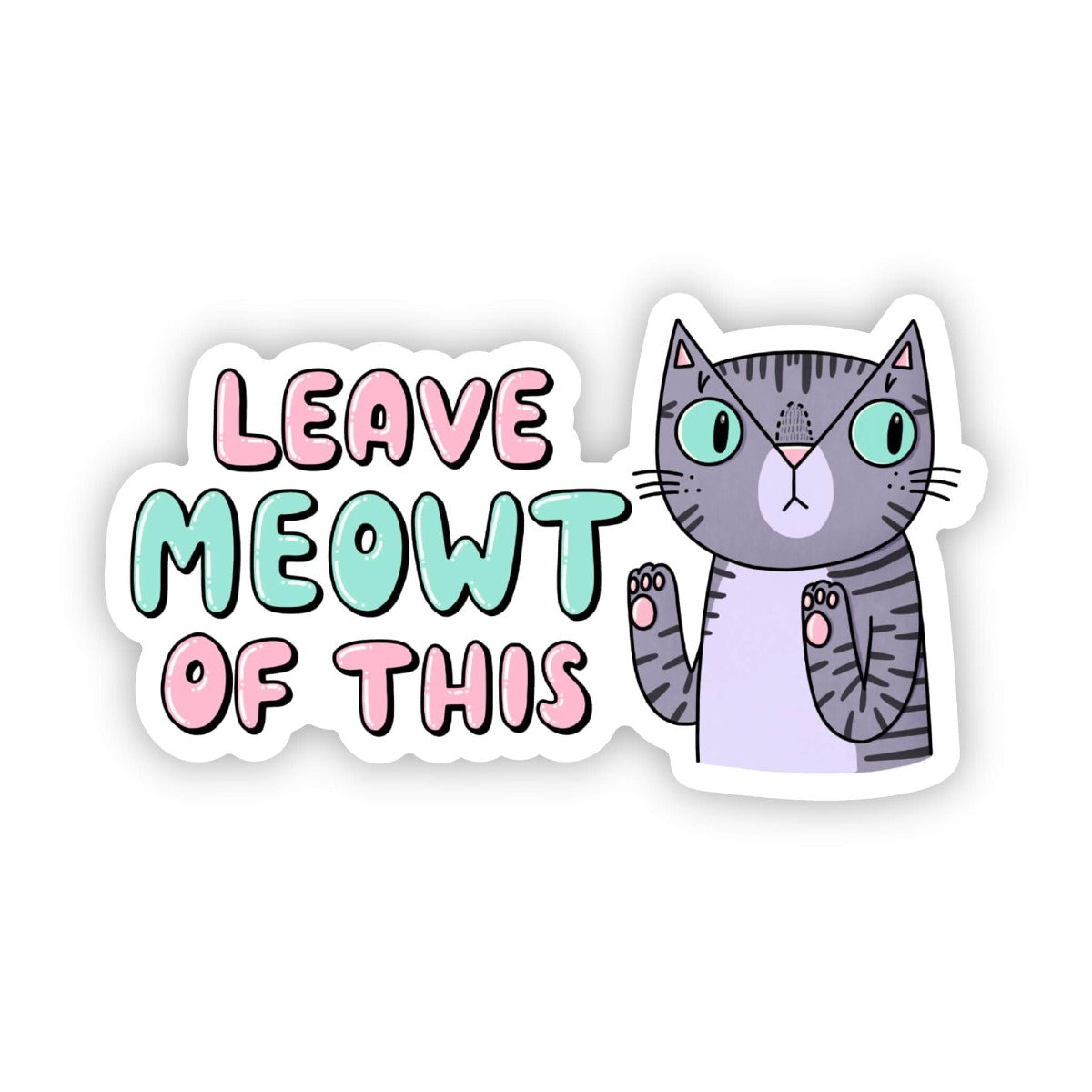 "Leave me-owt of this" cat sticker, image 1