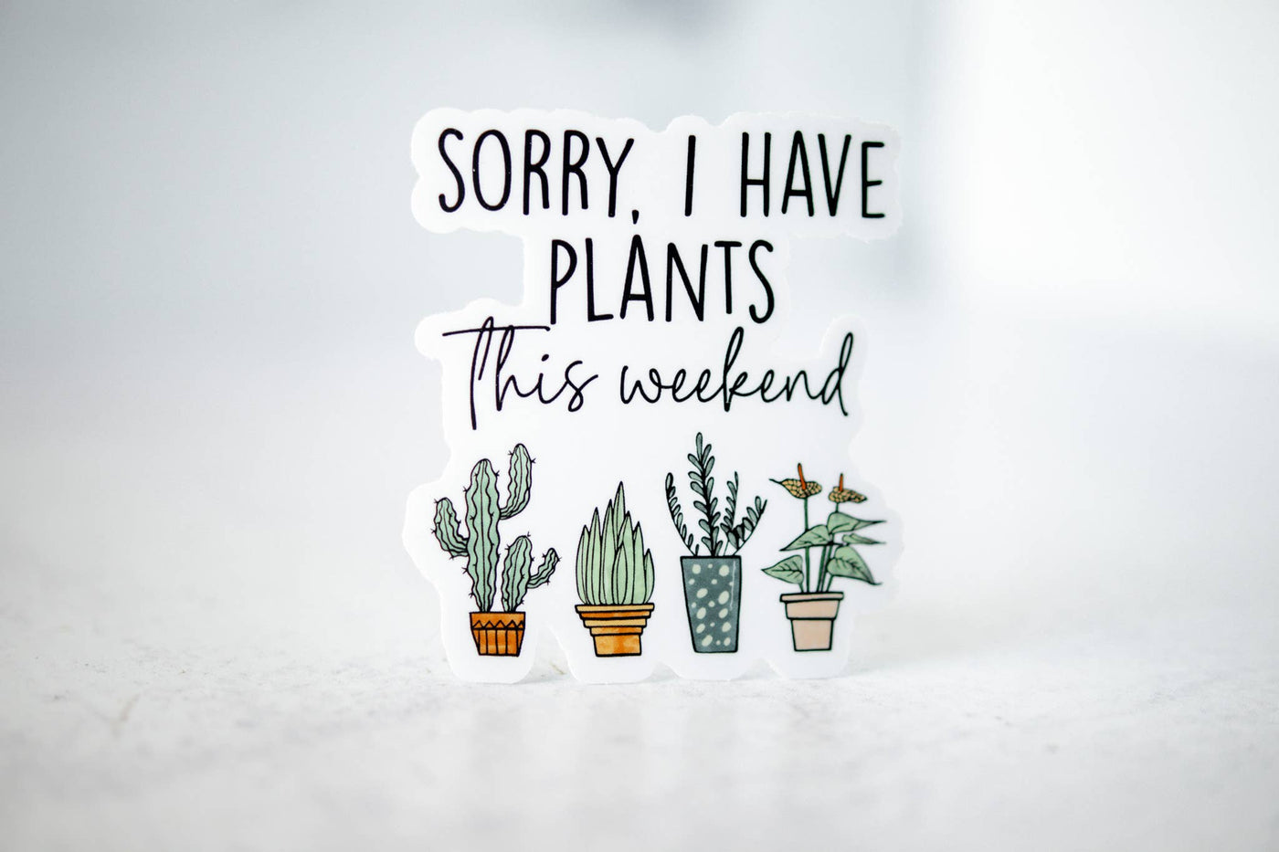 Sorry, I Have Plants This Weekend, Vinyl Sticker, 3x3 in.
